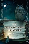 The Gray Witch's Grimoire by Amythyst Raine