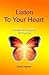 Listen To Your Heart: A Guide To Living Life On Purpose
