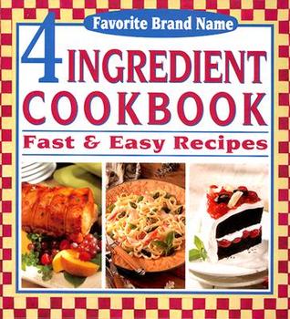 4 Ingredient Cookbook: Fast & Easy Recipes (Favorite Brand Name)