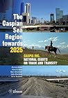 The Caspian Sea Region Towards 2025: Caspia Inc., National Giants or Trade and Transit? The Caspian Sea Region Towards 2025: Caspia Inc., National Giants or Trade and Transit?