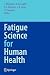 Fatigue Science for Human H...