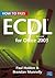 How to Pass Ecdl 4 for Office 2003. Paul Holden & Brendan Munnelly