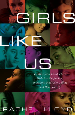 Girls Like Us: Fighting for a World Where Girls are Not for Sale, an Activist Finds Her Calling and Heals Herself