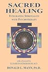 Sacred Healing: Integrating Spirituality with Psychotherapy Sacred Healing: Integrating Spirituality with Psychotherapy
