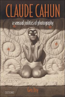 Claude Cahun: A Sensual Politics of Photography (Hardcover)