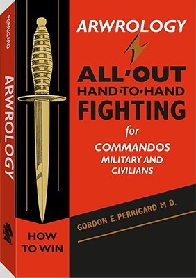 Arwrology: All-Out Hand-to-Hand Fighting for Commandos, Military, and Civilians (Paperback)