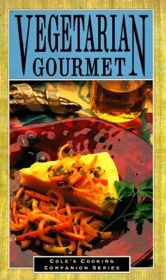 Vegetarian Gourmet (Cole's Cooking Companion)