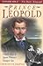 Prince Leopold: The Untold Story of Queen Victoria's Youngest Son