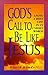 God's Call to Be Like Jesus: Living a Holy Life in an Unholy World