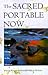 The Sacred Portable Now: Th...
