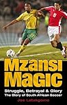 Mzansi Magic: Struggle, Betrayal, & Glory: The Story of South African Soccer Mzansi Magic: Struggle, Betrayal, & Glory: The Story of South African Soccer