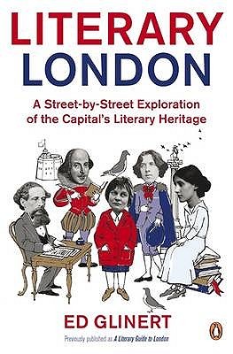 Literary London: A Street By Street Exploration Of The Capitals Literary Heritage (Paperback)