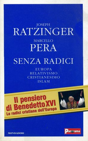 Senza radici: Europa, relativismo, cristianesimo, islam