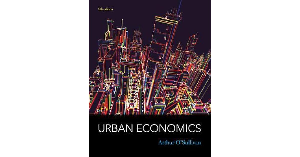 Urban Economics by Arthur O�Sullivan