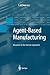 Agent-Based Manufacturing: Advances in the Holonic Approach (Advanced Information Processing)