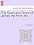 The Court and Times of James the First, etc.