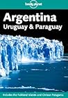 Argentina, Uruguay & Paraguay (Lonely Planet Guide)