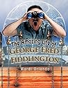 The Amazing Life of George Fred Fiddlington by Mardi Orlando