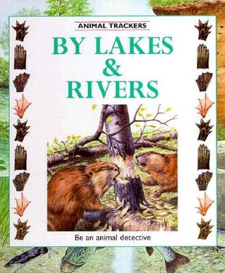 By Lakes & Rivers (Animal Trackers Series)