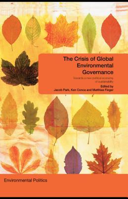 The Crisis of Global Environmental Governance: Towards a New Political Economy of Sustainability (Kindle Edition)