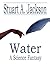 Water: A Science Fantasy Novel