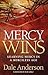 Mercy Wins by Dale Anderson