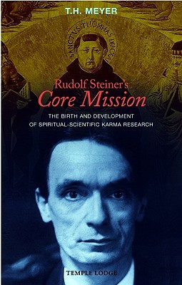 Rudolf Steiner's Core Mission: The Birth and Development of Spiritual-Scientific Karma Research (Paperback)