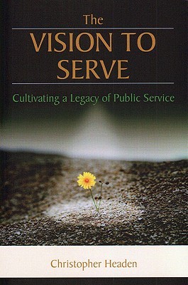 The Vision To Serve: Cultivating A Legacy of Public Service (Paperback)