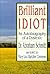 Brilliant Idiot: An Autobiography of a Dyslexic