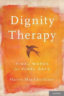 Dignity Therapy: Final Words for Final Days (Hardcover)