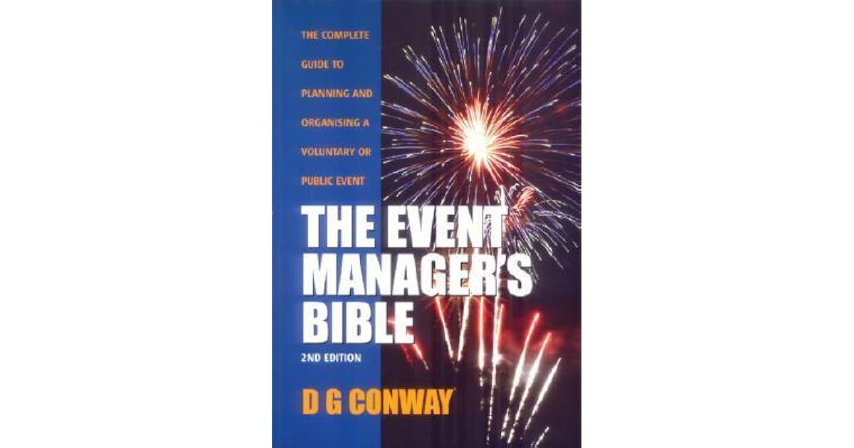 The Event Manager's Bible How to Plan and Deliver an Event by Des Conway