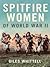 Spitfire Women of World War II by Whittell (G)