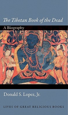 The Tibetan Book of the Dead: A Biography (Lives of Great Religious Books)