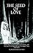 The Seed of Love: Chronicles of a Hippie Commune in Mexico, and the Lives of It's People During Tumultuous Times 1968-1970