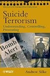 Suicide Terrorism: Understanding, Controlling, Preventing (Wiley Series in Psychology of Crime, Policing and Law)