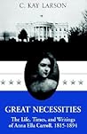 Great Necessities: The Life,times And Writings Of Anna Ella