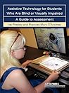 Assistive Technology For Students Who are Blind or Visually Impaired: A Guide to Assessment