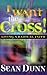 I Want the Cross by Sean Dunn