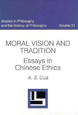 Moral Vision and Tradition: Essays in Chinese Ethics (STUDIES IN PHILOSOPHY AND THE HISTORY OF PHILOSOPHY)