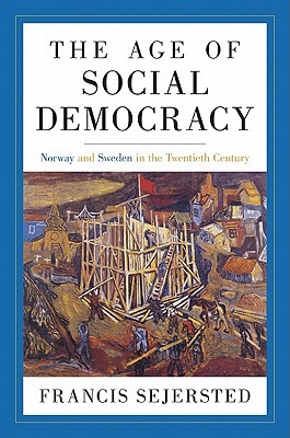 The Age of Social Democracy: Norway and Sweden in the Twentieth Century (Hardcover)