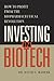 Investing in Biotech: How to Profit from the Biopharmaceutical Revolution