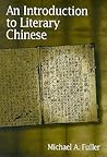 An Introduction to Literary Chinese by Michael A. Fuller