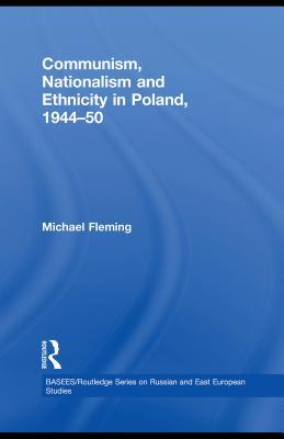 Communism, Nationalism and Ethnicity in Poland, 1944-50 (Kindle Edition)