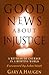 Good News About Injustice by Gary A. Haugen