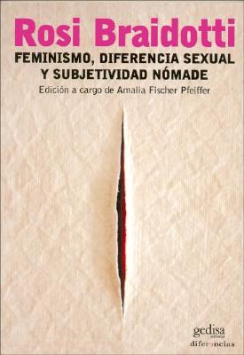 Feminismo, diferencia sexual y subjetividad nómade: Edición a cargo de Amalia Fischer Pfeiffer (Spanish Edition)