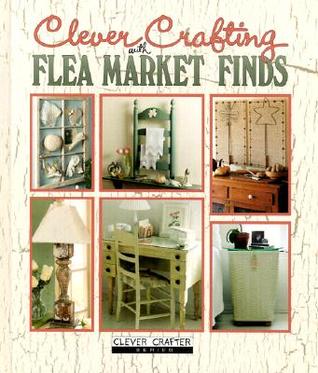 Clever Crafting With Flea Market Finds (Hardcover)