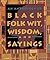 An Anthology of Black Folk Wit, Wisdom, and Sayings