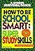 How to Be School Smart : Super Study Skills