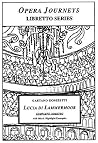 Gaetano Donizetti's LUCIA DI LAMMERMOOR Complete Libretto: Opera Journeys Libretto Series Gaetano Donizetti's LUCIA DI LAMMERMOOR Complete Libretto: Opera Journeys Libretto Series