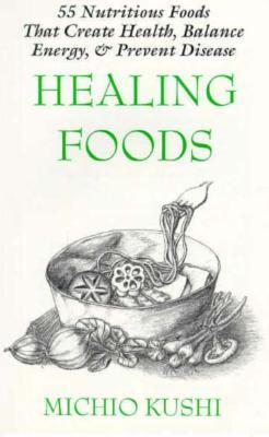 Healing Foods: 55 Nutritious Foods That Create Health, Balance Energy, and Prevent Disease (Paperback)